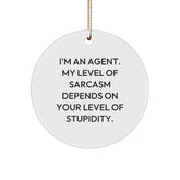 Funny Agent Gifts from Friends - Circle Ornament with 'I'm An Agent. My Level Of Sarcasm Depends On Your Level Of Stupidity.' Quote for Christmas - Image 1